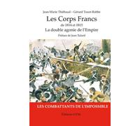 Les Corps Francs De 1814 Et 1815 - La Double Agonie De L'empire, Les Combattants De L'impossible