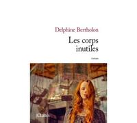Les corps inutiles - Delphine Bertholon - Lattes - broché - Roman