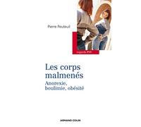 Les corps malmenés - Anorexie, boulimie, obésité: Anorexie, boulimie, obésité