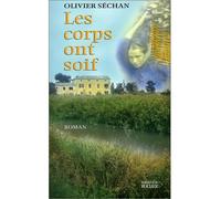 Les corps ont soif - Olivier Séchan - Rocher Eds Du - broché - Roman