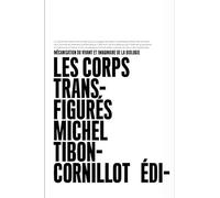 Les corps transfigurés, Mécanisation du vivant et imaginaire de la biologie