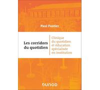 Les corridors du quotidien: Clinique du quotidien et éducation spécialisée en institution