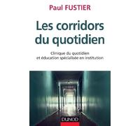 Les corridors du quotidien - Clinique du quotidien et éducation spécialisée en institution: Clinique du quotidien et éducation spécialisée en institution