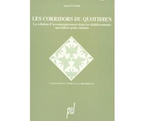 Les Corridors Du Quotidien. La Relation D'Accompagnement Dans Les Etablissement Specialises Pour Enfants, 3eme Edition 1996
