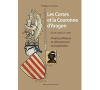 Les Corses et la Couronne d'Aragon - Projets Politiques et Affrontement des Legitimites