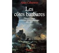Les Côtes barbares: Pilleurs d'épaves et sociétés littorales en France (1680-1830)