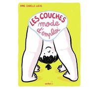 Les couches : mode d'emploi - Anne-Isabelle Lucas - Sarbacane - cartonné - Document jeunesse