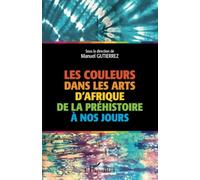 Les couleurs dans les arts d'Afrique de la préhistoire à nos jours