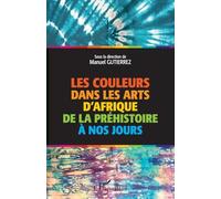 Les couleurs dans les arts d'Afrique de la préhistoire à nos jours