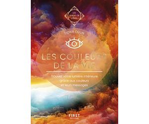Les couleurs de la vie - Les Guides de l'éveil: Trouvez votre lumière intérieure grâce aux couleurs et leurs messages