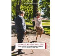 Les couleurs de la vieillesse Histoire culturelle des représentations de la vieillesse en Suisse et en France (1940-1990) - Dominique Dirlewanger - Alphil - broché - Essai
