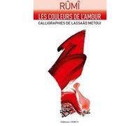Les couleurs de l'amour Rûmî (Auteur), Lassaâd Métoui (Illustration), Leili Anvar (Traduction)