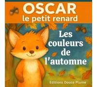 Les couleurs de l'automne avec Oscar le petit renard: Histoire douce et rassurante sur la saison de l'automne - Album illustré en couleurs