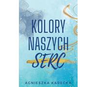 Les couleurs de nos cœurs - Agnieszka Karecka (Liebesroman auf Polnisch)