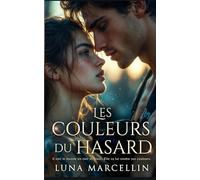 Les couleurs du hasard: Il voit le monde en noir et blanc. Elle va lui rendre ses couleurs.