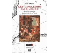 Les couleurs du silence. Esclavage et liberté dans le Brésil du XIXe siècle Hebe Mattos (Auteur), Anaïs Flechet (Traduction)