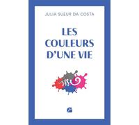 Les couleurs d'une vie - Julia Sueur Da Costa - Du Pantheon Eds - broché - Poésie