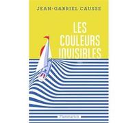 Jean-Gabriel Causse – Les Couleurs invisibles – Roman – Broché (Flammarion)