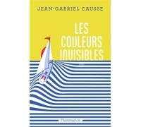Les Couleurs invisibles - Jean-Gabriel Causse - Flammarion - broché - Roman