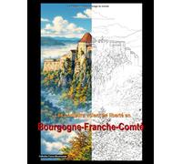 Les couleurs volent en liberté en Bourgogne-Franche-Comté: Voyage artistique à travers les plus beaux sites touristiques, monuments historiques et paysages emblématiques de la région
