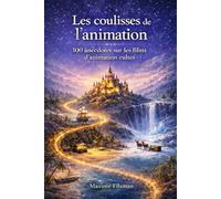 Les coulisses de l’animation: 100 anecdotes sur les films d’animation cultes