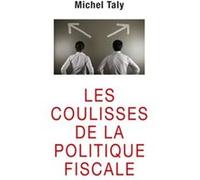 Les Coulisses De La Politique Fiscale - Confession D'un Initié