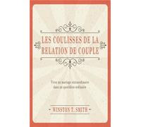 Les coulisses de la relation de couple Vivez un mariage extraordinaire dans un quotidien ordinaire - Winston T. Smith - Blf Europe - broché - Essai