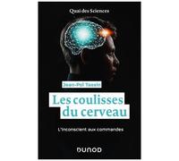 Les Coulisses Du Cerveau - L'inconscient Aux Commandes