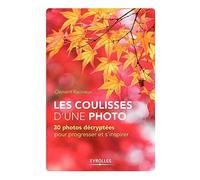 Les coulisses d'une photo: 30 photos décryptées pour progresser et s'inspirer