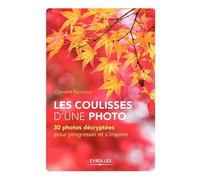 Les coulisses d'une photo: 30 photos décryptées pour progresser et s'inspirer