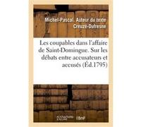 Les coupables dans l'affaire de Saint-Domingue. Sur les débats entre les accusateurs et les accusés Creuze-Dufresne Michel-Pascal (Auteur)