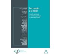 Les Couples À La Loupe - Impacts Juridiques Et Incidences Pratiques De La Vie Des Couples