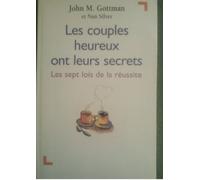 Les couples heureux ont leurs secrets : Les sept lois de la réussite