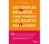 Les couples heureux... osent aborder les sujets qui fâchent 5 étapes pour transformer vos tensions en connexion - Sandy Kaufmann - Eyrolles - broché - Guide
