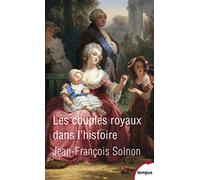 Les couples royaux dans l'histoire: Le pouvoir à quatre mains