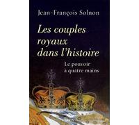 Les couples royaux dans l'histoire: Le pouvoir à quatre mains