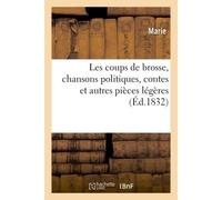 Les coups de brosse, chansons politiques sur le précédent et sur le nouveau système Contes et autres pièces légères - Damien Marie - Hachette Bnf - broché - Livre