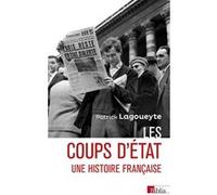 Les coups d'État - Une histoire française Patrick Lagoueyte (Auteur)