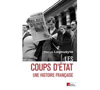 Les coups d'État - Une histoire française - Patrick Lagoueyte - Cnrs Eds - broché - Essai