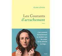 Les courants d'arrachement Premier roman - Elise Lépine - Grasset - broché - Roman