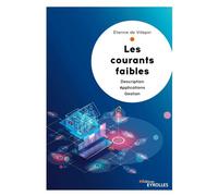 Les courants faibles Description - Applications - Gestion - Etienne De Villepin - Eyrolles - broché - Guide