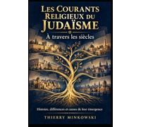 Les courants religieux du judaïsme à travers les siècles: Origines, différences et raisons des divisions
