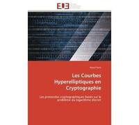 Les Courbes Hyperelliptiques en Cryptographie Les protocoles cryptographiques basés sur le problème du logarithme discret - Raouf Ouni - Universitaires Europeennes - broché - Essai