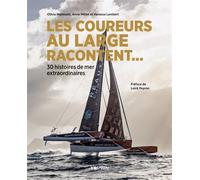 Les coureurs au large racontent... - 30 histoires de mer extraordinaires - Olivia Maincent - Vagnon Du Plaisancier Eds - relié - Beau livre