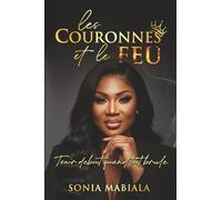 LES COURONNES ET LE FEU: TENIR DEBOUT QUAND TOUT BRULE