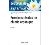 Les cours de Paul Arnaud - Exercices résolus de chimie organique - 6e éd.