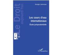 Les cours d'eau internationaux Etude jurisprudentielle - Georges Labrecque - L'harmattan - broché - Etude