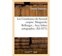 Les Courtisanes du Second empire. Marguerite Bellanger. Avec lettres autographes (Éd.1871) - Léopold Stapleaux - Hachette Bnf - broché - Livre