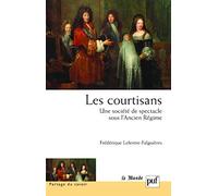 Les courtisans. Une société de spectacle sous l'Ancien Régime: Préface de Lucien Bély