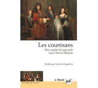 Les courtisans. Une société de spectacle sous l'Ancien Régime Préface de Lucien Bély - Lucien Bély - Puf - broché - Etude